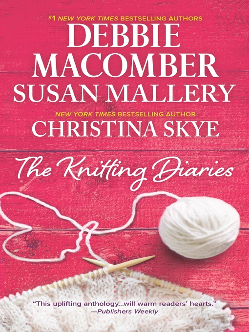 Title details for The Knitting Diaries/The Twenty-First Wish/Coming Unravelled/Return to Summer Island by Debbie Macomber - Available